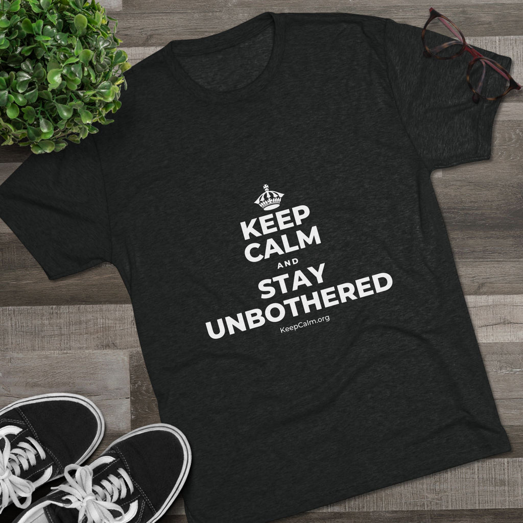 KEEP CALM AND STAY UNBOTHERED Tri-Blend Tee