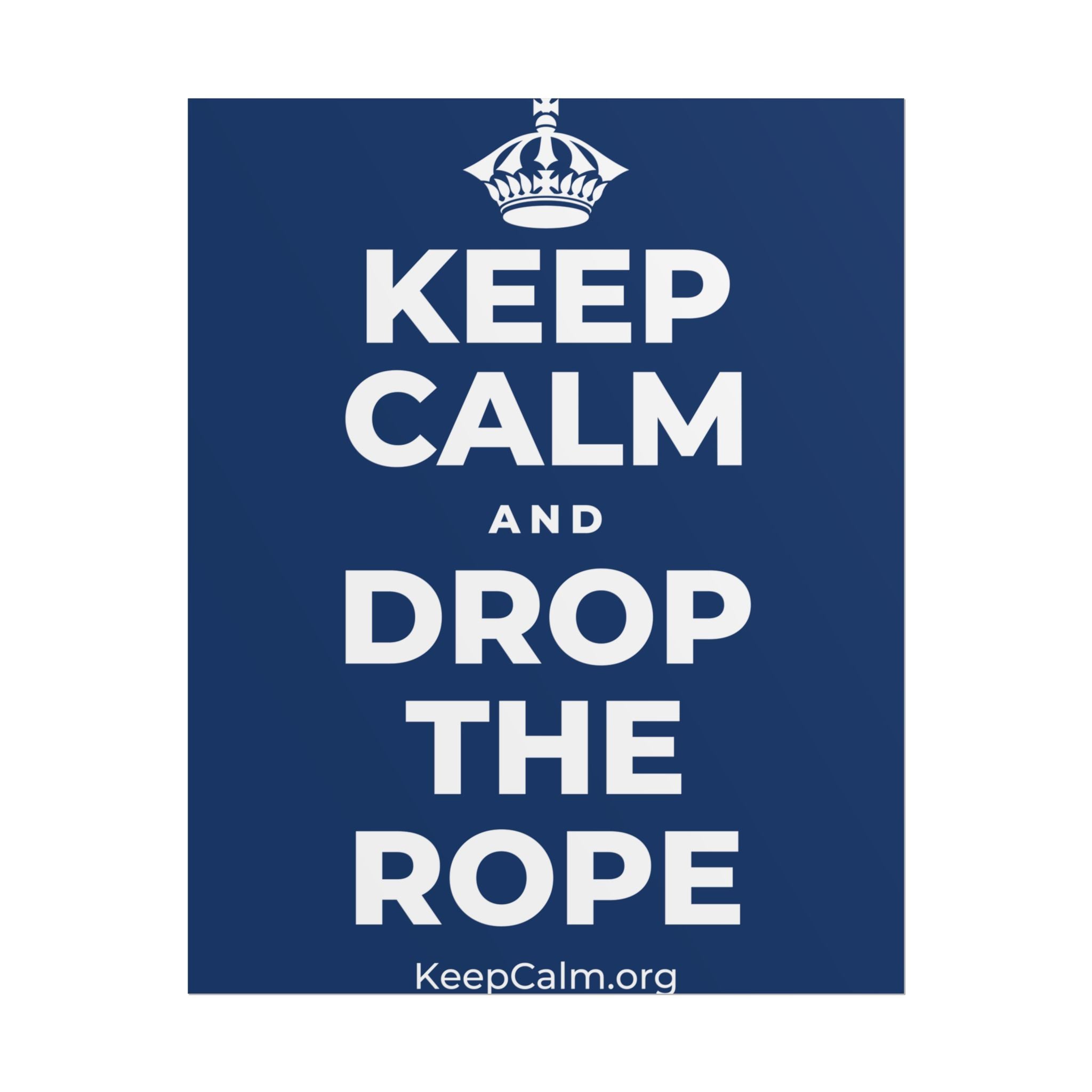 KEEP CALM AND DROP THE ROPE Poster