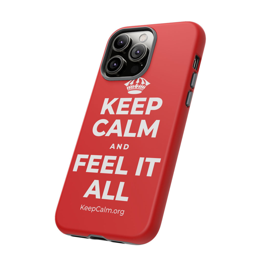 KEEP CALM AND FEEL IT ALL Phone Case
