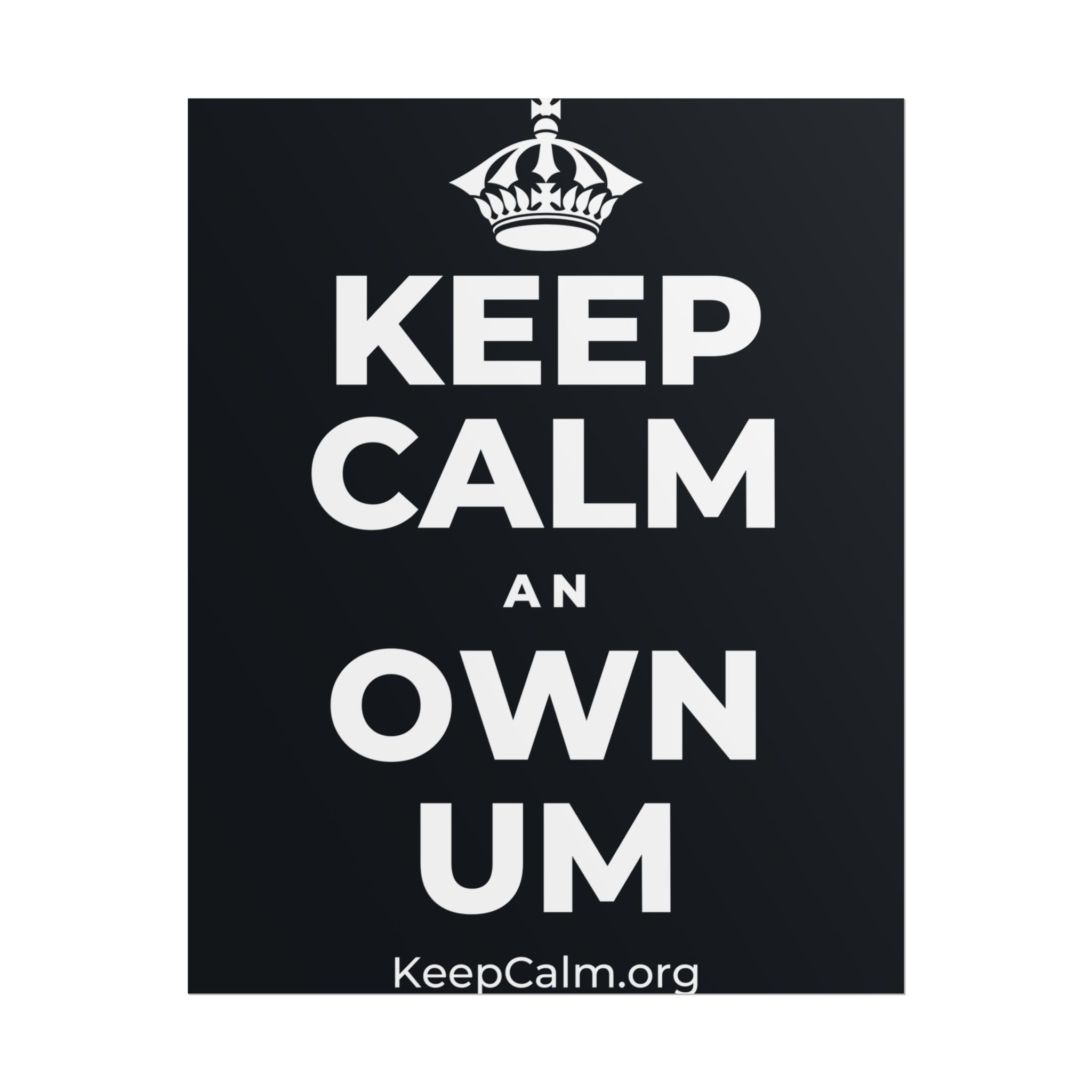 KEEP CALM AN OWN UM Poster (Dark)