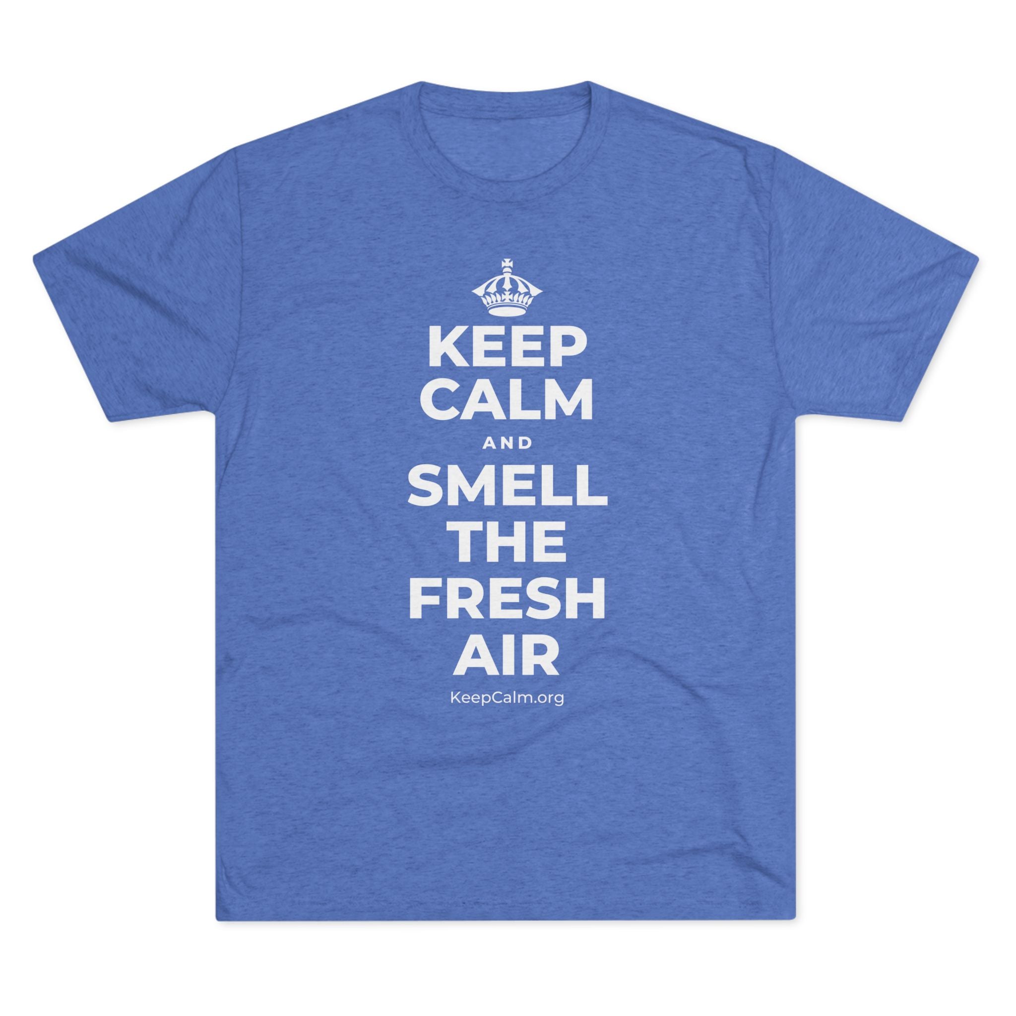 KEEP CALM AND SMELL THE FRESH AIR Tri-Blend Tee