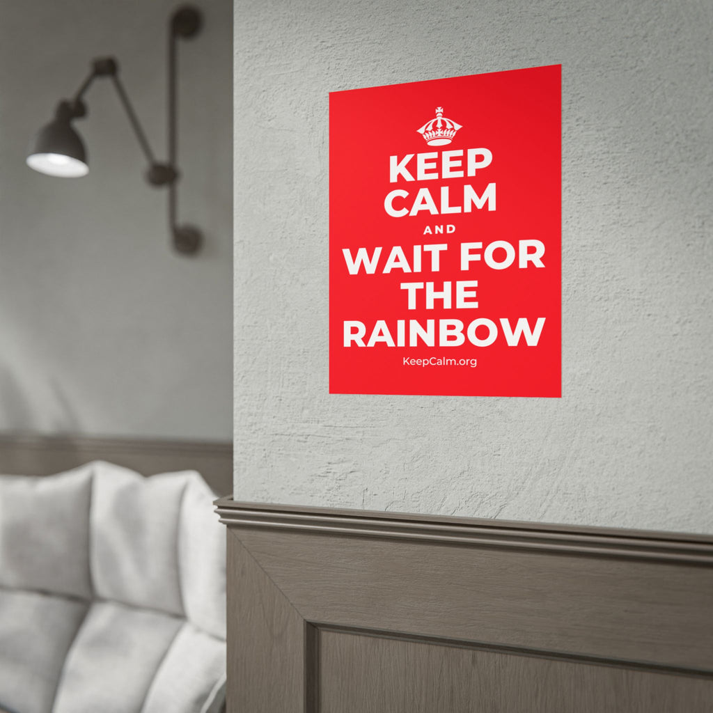 KEEP CALM AND WAIT FOR THE RAINBOW Poster