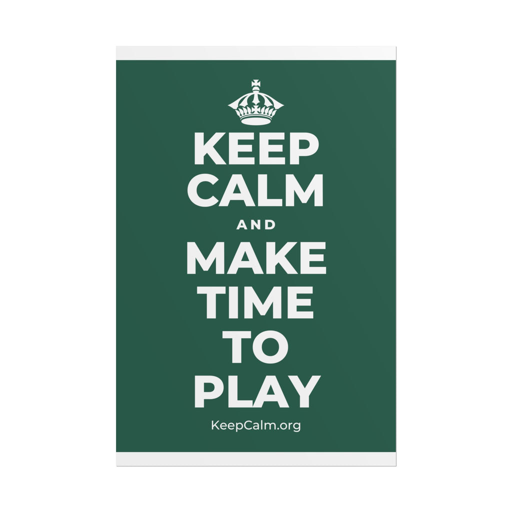 KEEP CALM AND MAKE TIME TO PLAY Poster