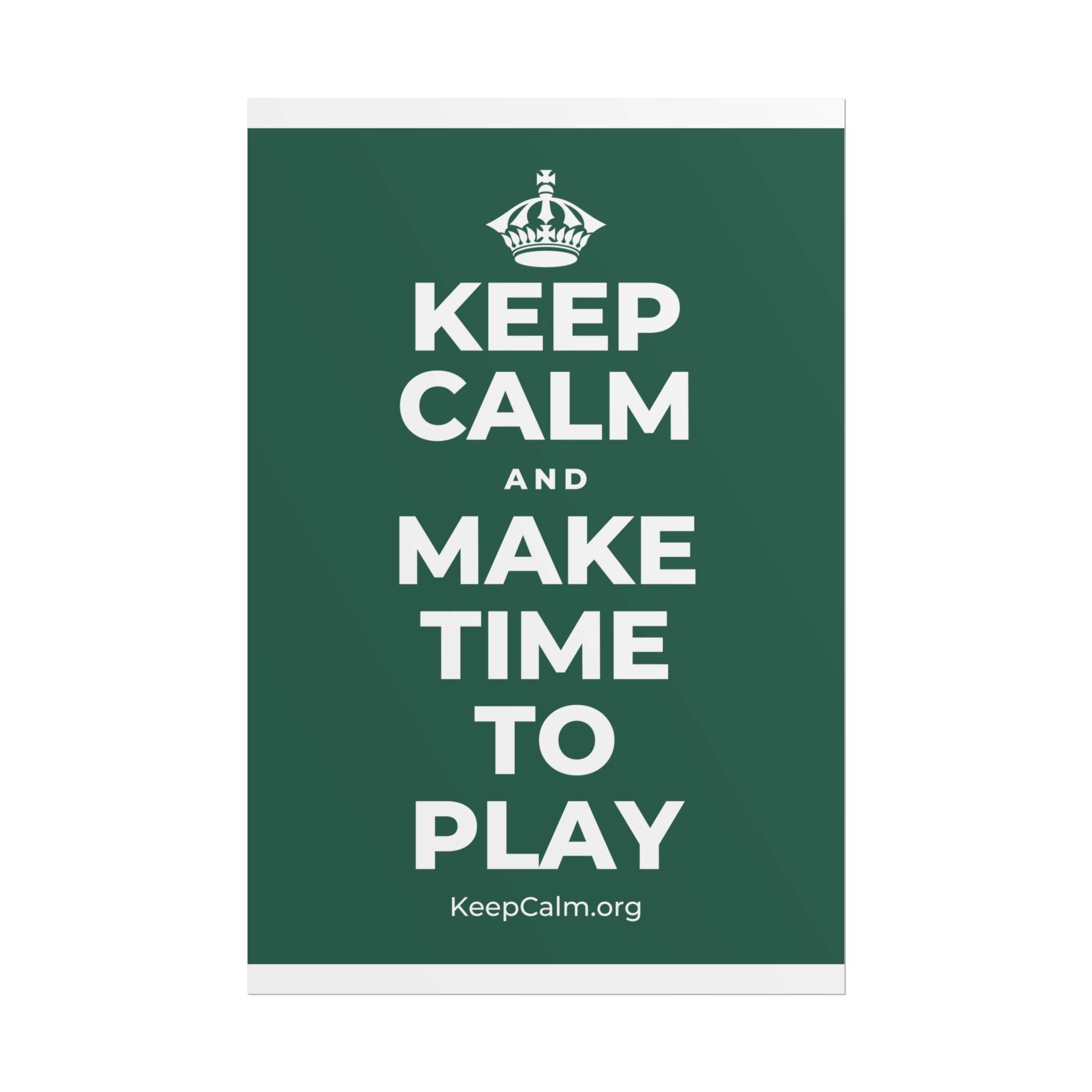 KEEP CALM AND MAKE TIME TO PLAY Poster