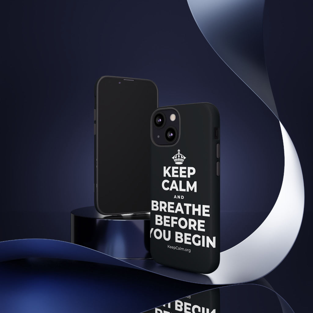 KEEP CALM AND BREATHE BEFORE YOU BEGIN Phone Case (Dark)