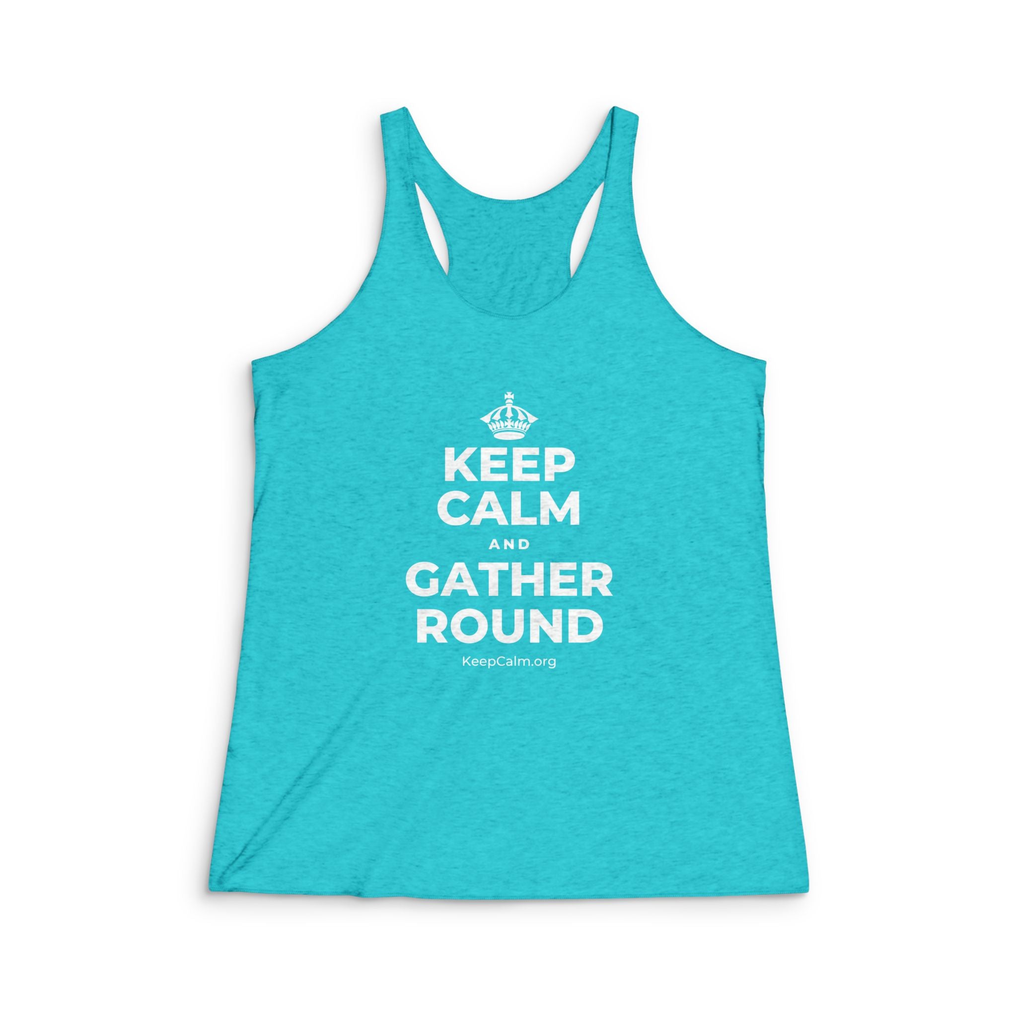 KEEP CALM AND GATHER ROUND Women's Racerback Tank