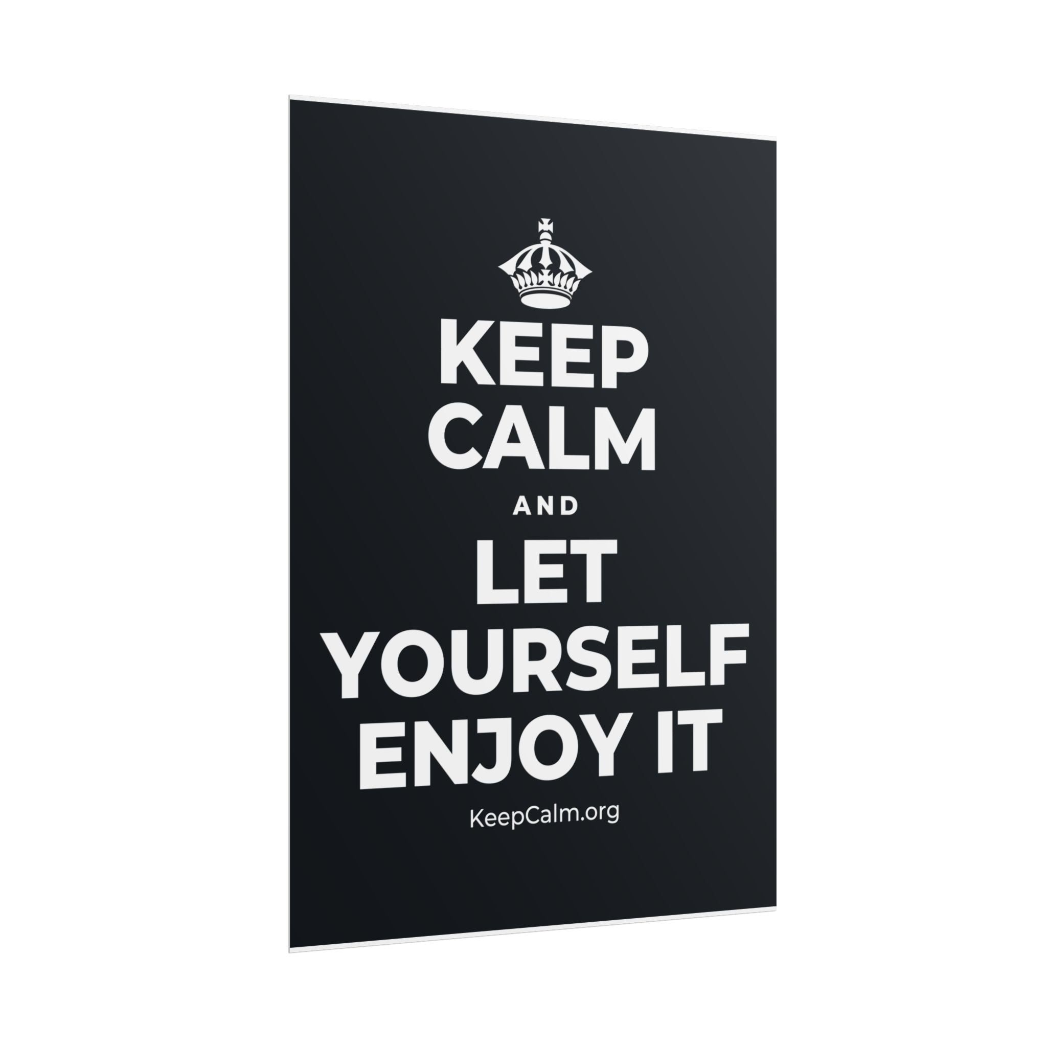 KEEP CALM AND LET YOURSELF ENJOY IT Poster (Dark)