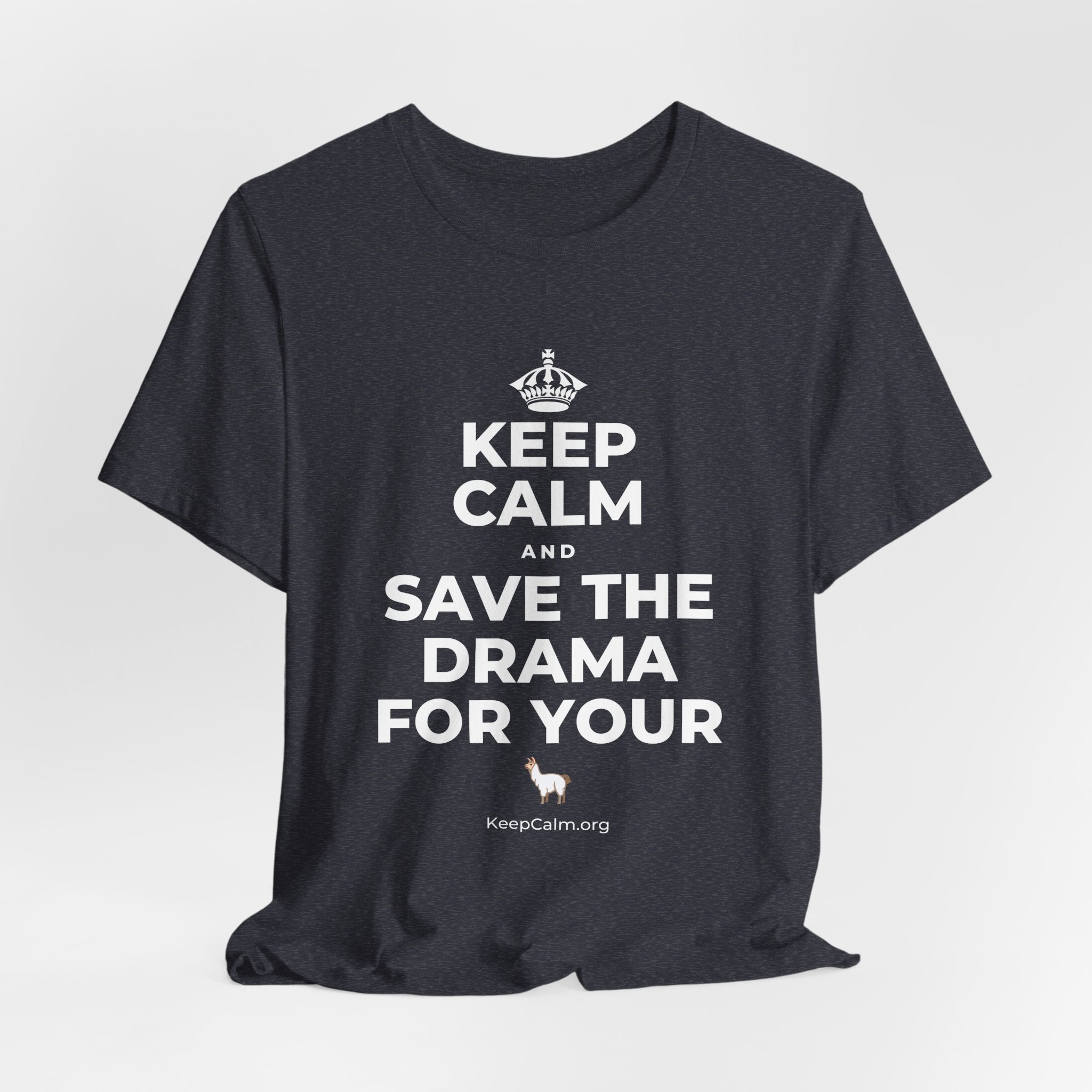 KEEP CALM AND SAVE THE DRAMA FOR YOUR 🦙 T-Shirt (White–Asphalt)