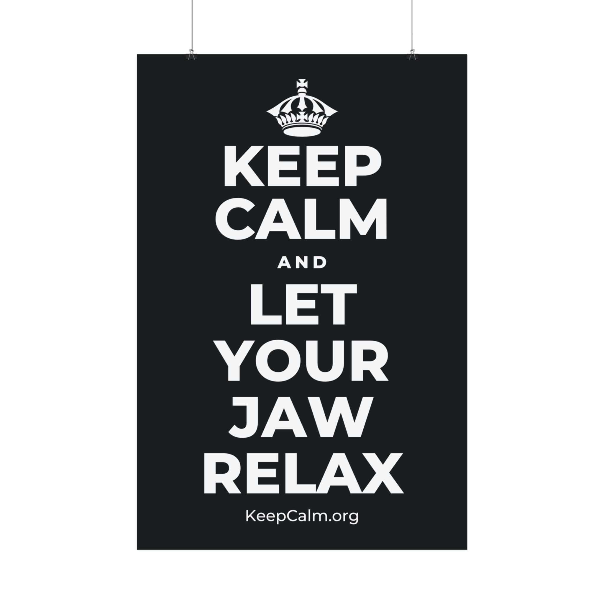 KEEP CALM AND LET YOUR JAW RELAX Satin Poster (Dark)