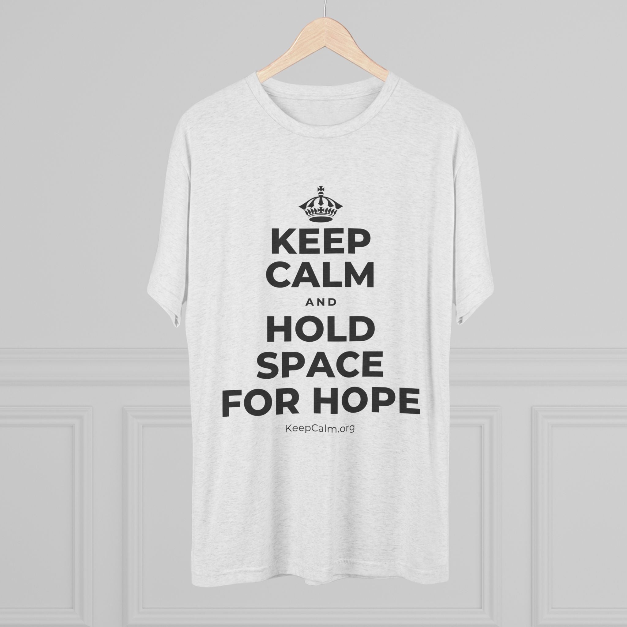 KEEP CALM AND HOLD SPACE FOR HOPE Tri-Blend Tee
