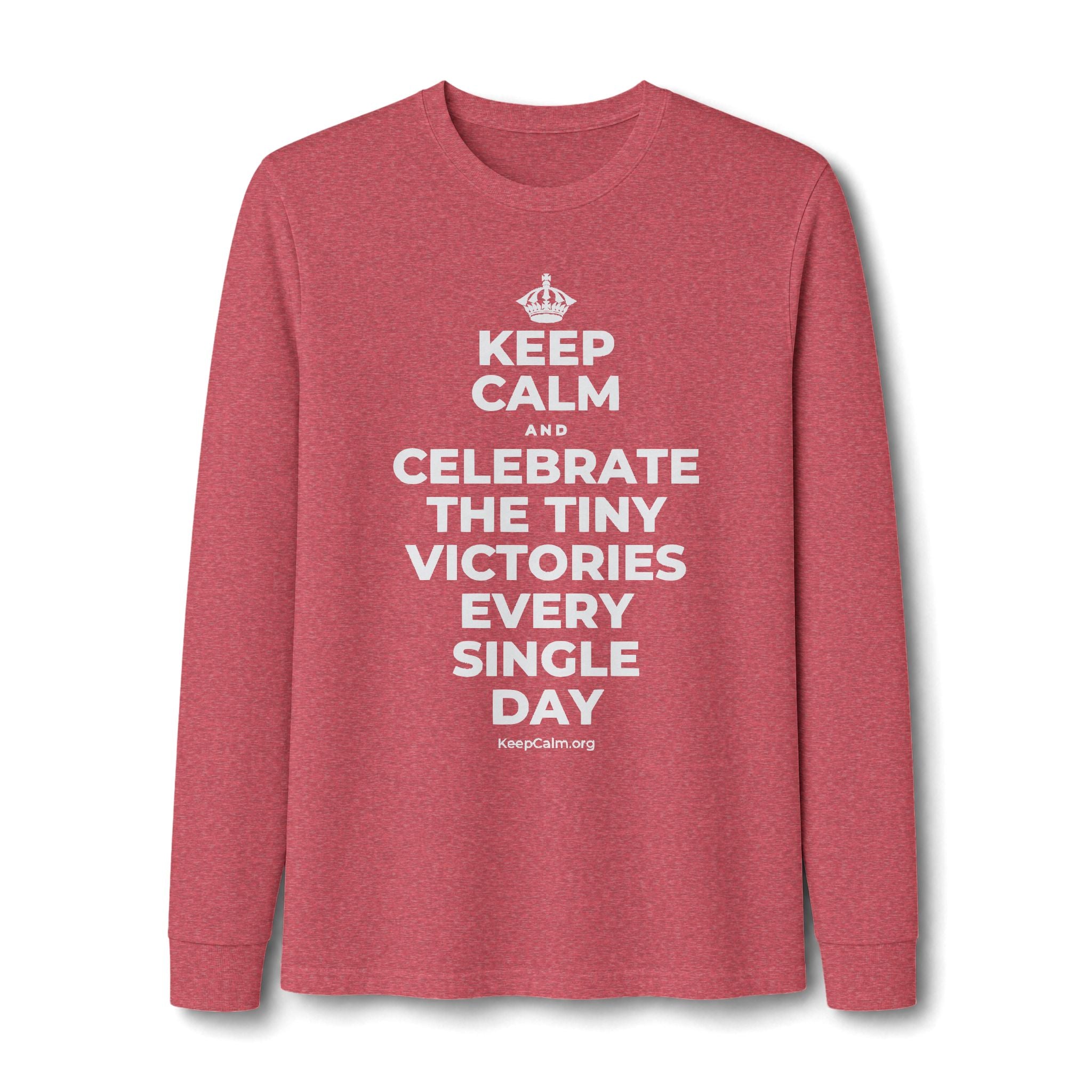 KEEP CALM AND CELEBRATE THE TINY VICTORIES EVERY SINGLE DAY Long Sleeve Tee