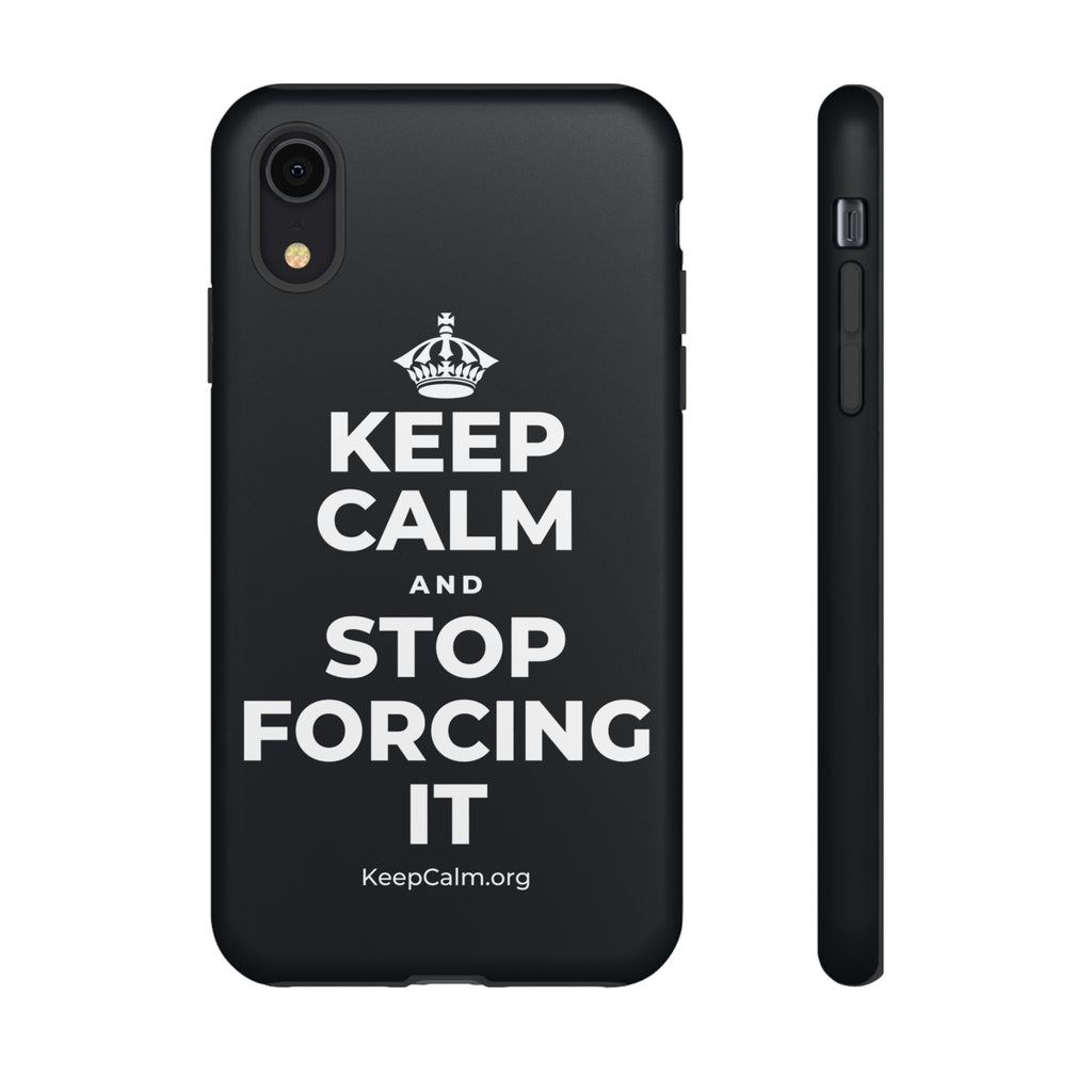 KEEP CALM AND STOP FORCING IT Phone Case (Dark)