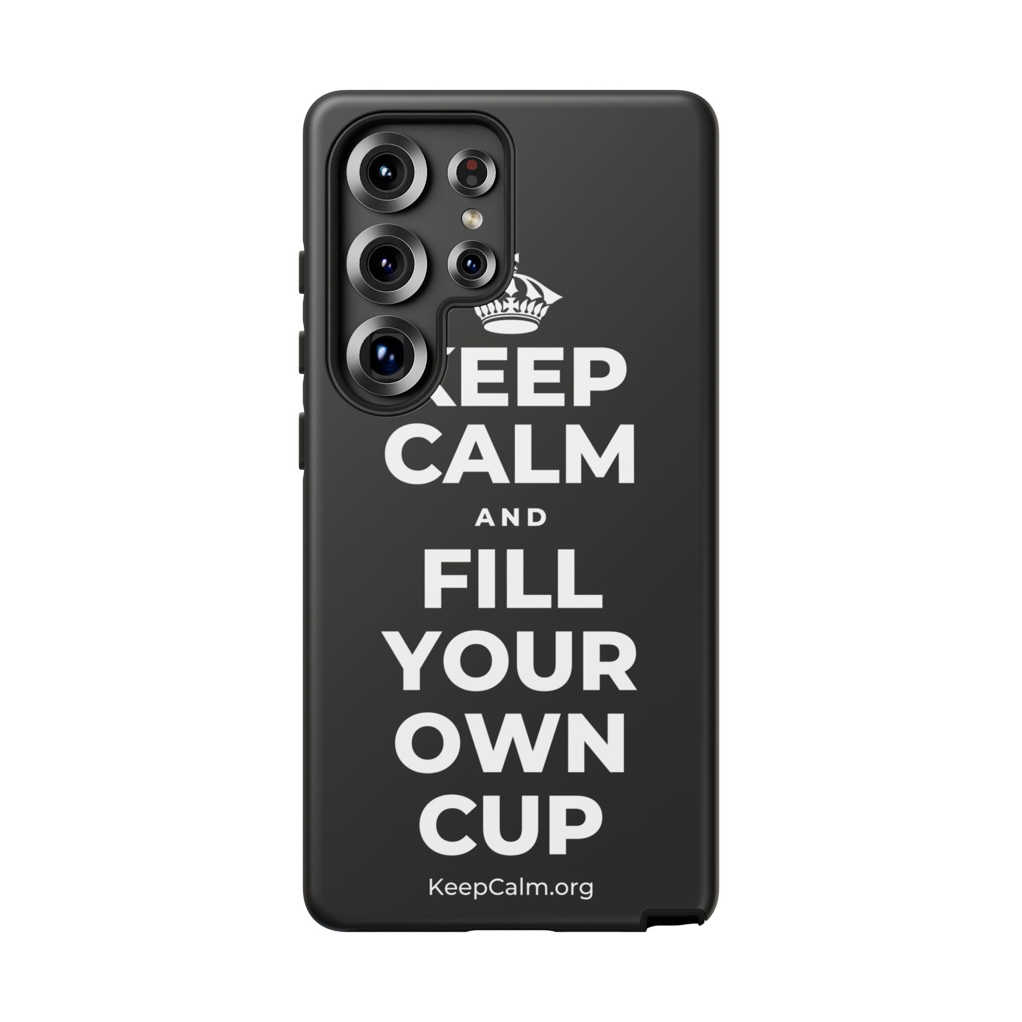 KEEP CALM AND FILL YOUR OWN CUP Phone Case