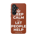 KEEP CALM AND LET PEOPLE HELP Phone Case