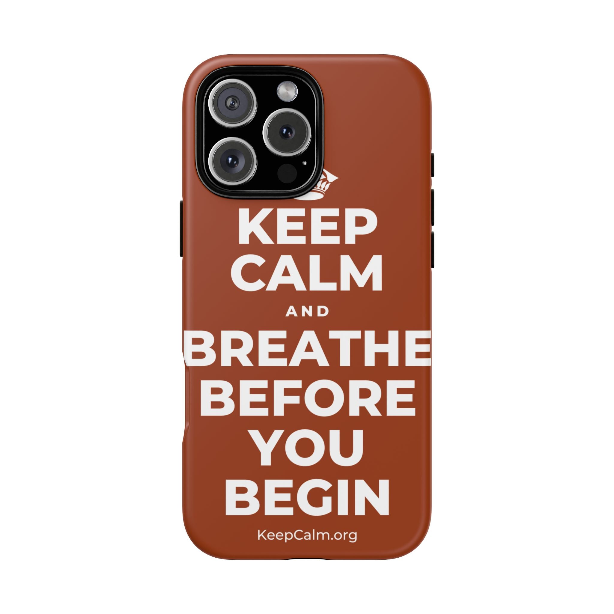 KEEP CALM AND BREATHE BEFORE YOU BEGIN Phone Case