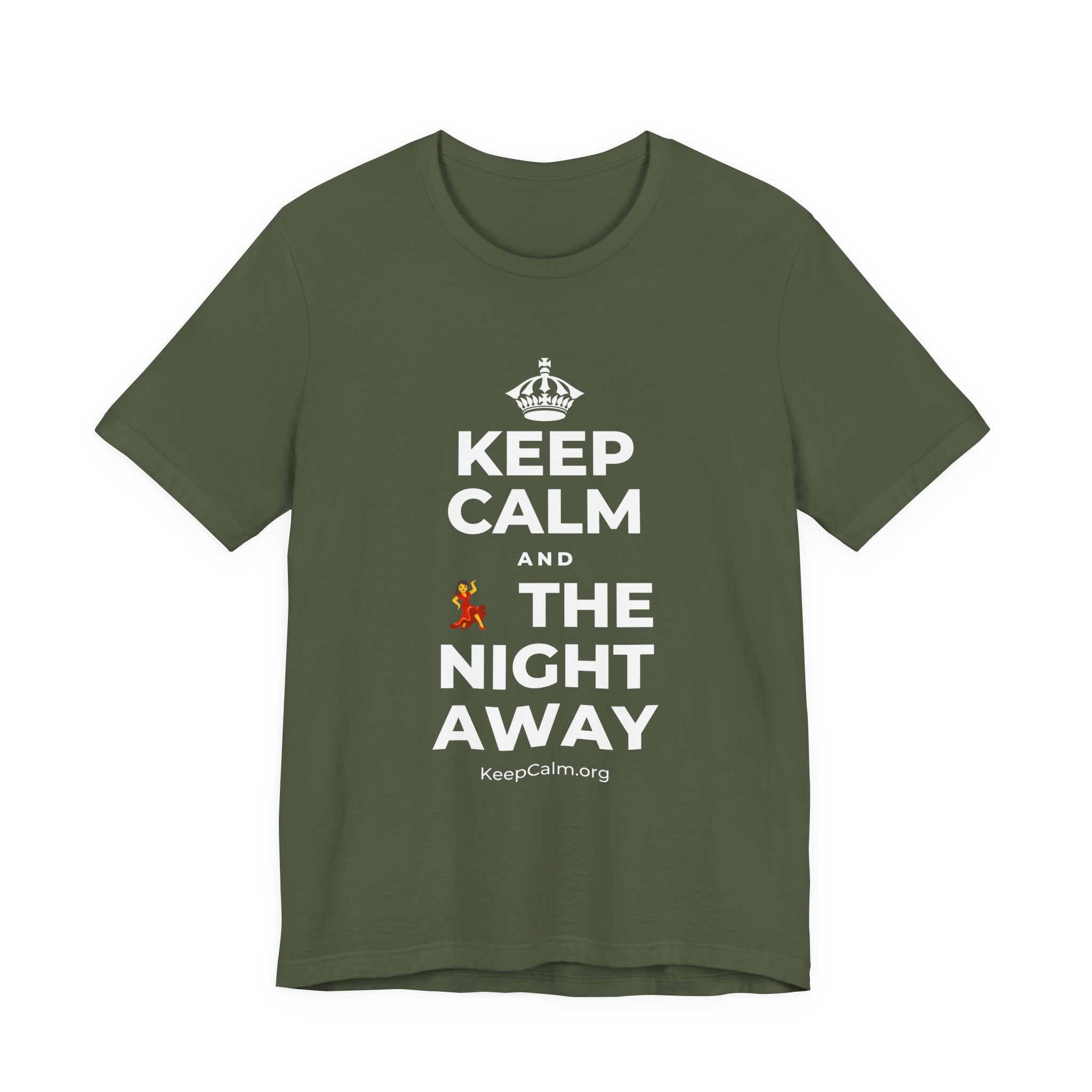 KEEP CALM AND 💃 THE NIGHT AWAY T-Shirt (Military Green–Autumn)
