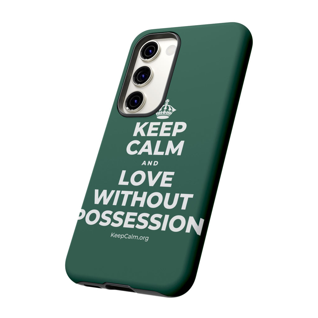 KEEP CALM AND LOVE WITHOUT POSSESSION Phone Case