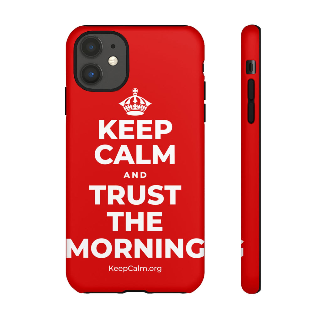 KEEP CALM AND TRUST THE MORNING Phone Case