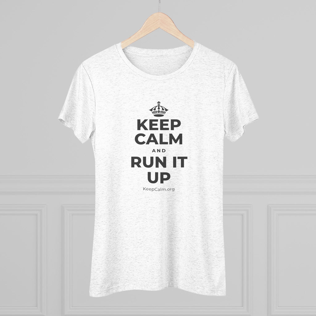 KEEP CALM AND RUN IT UP Women's Tri-Blend Tee