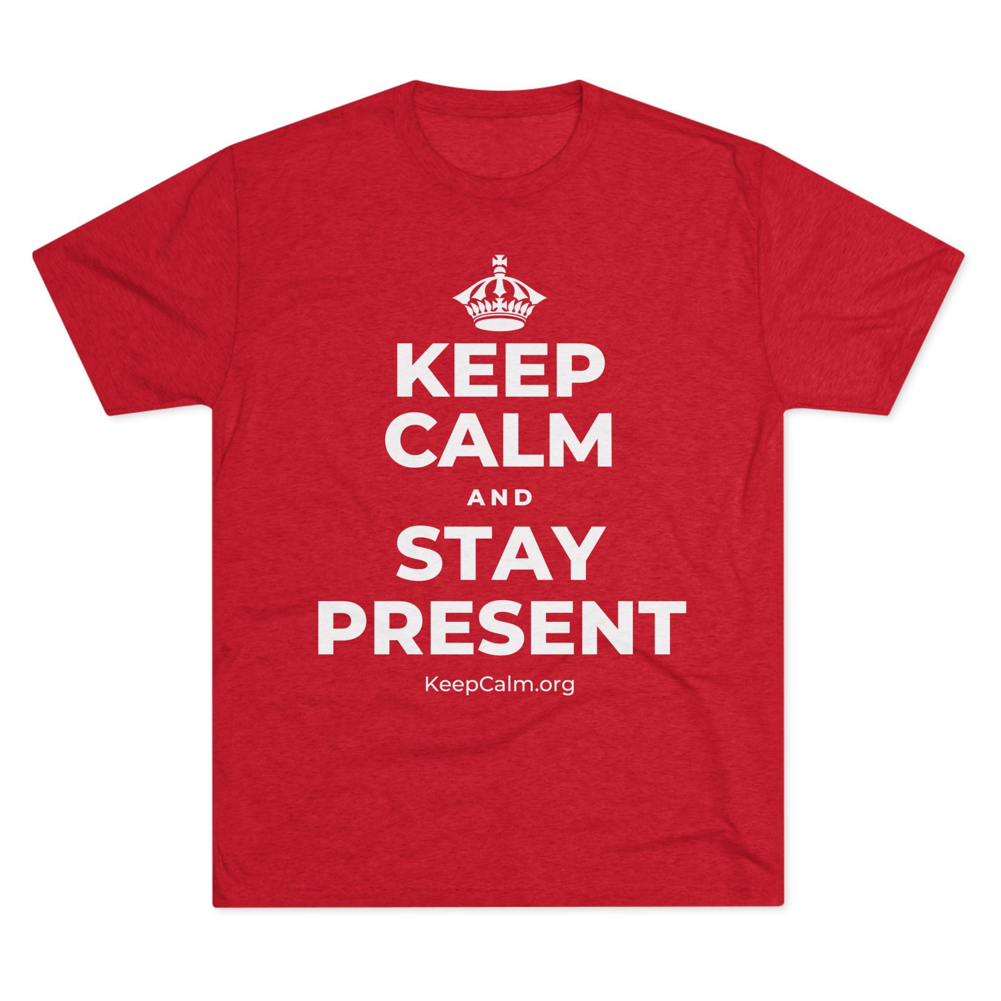 KEEP CALM AND STAY PRESENT Tri-Blend Tee