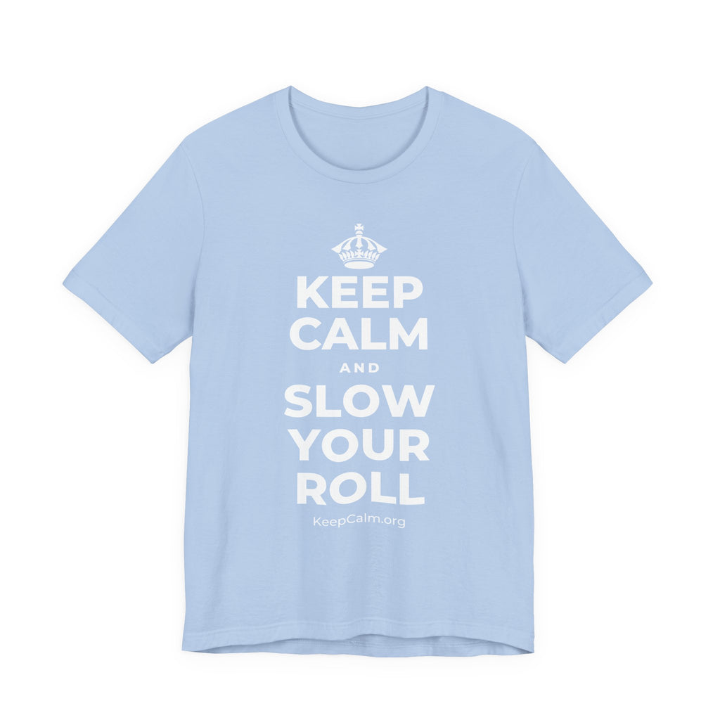 KEEP CALM AND SLOW YOUR ROLL T-Shirt (Baby Blue–Silver)