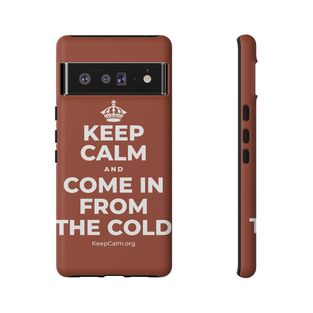 KEEP CALM AND COME IN FROM THE COLD Phone Case