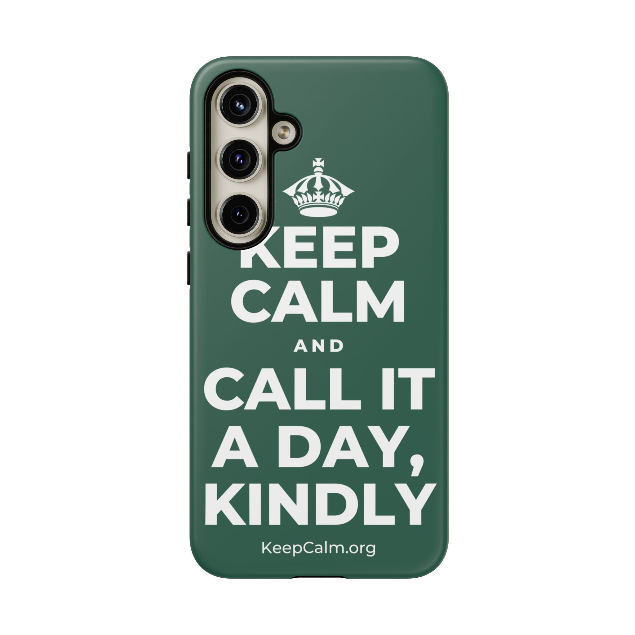KEEP CALM AND CALL IT A DAY, KINDLY Phone Case