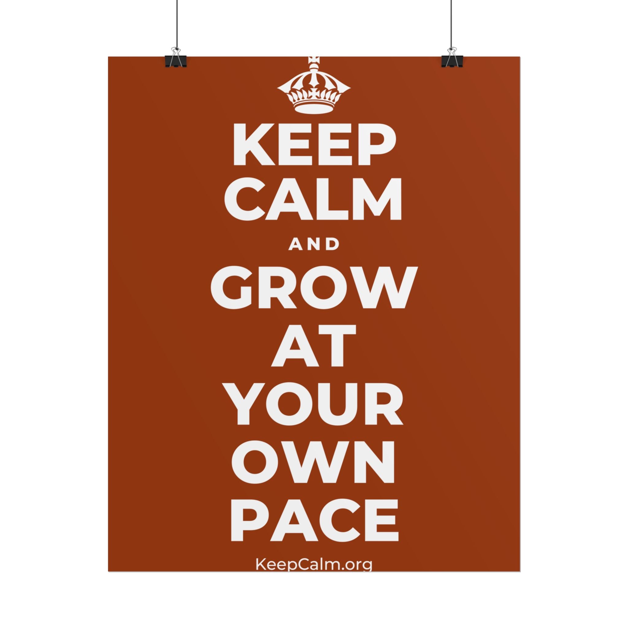 KEEP CALM AND GROW AT YOUR OWN PACE Poster