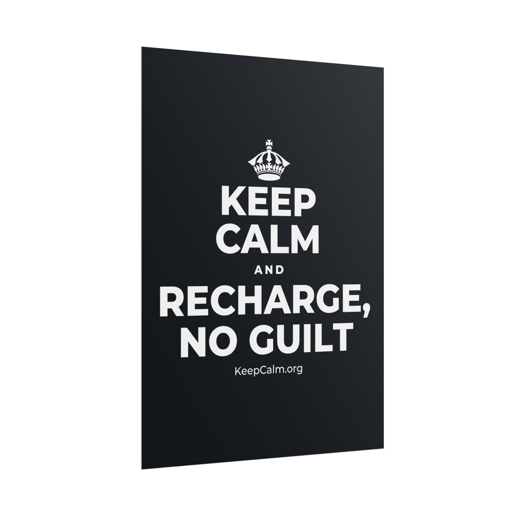KEEP CALM AND RECHARGE, NO GUILT Poster (Dark)