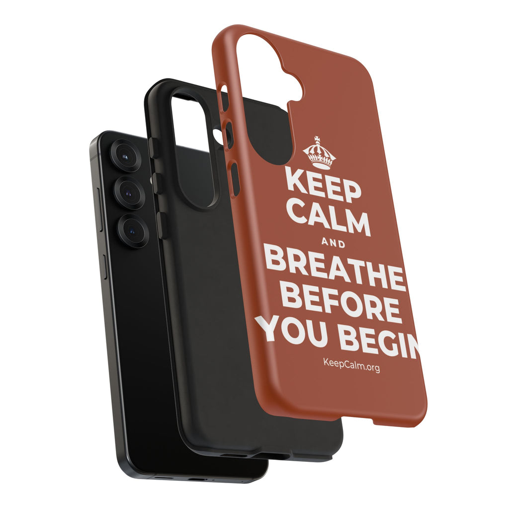 KEEP CALM AND BREATHE BEFORE YOU BEGIN Phone Case