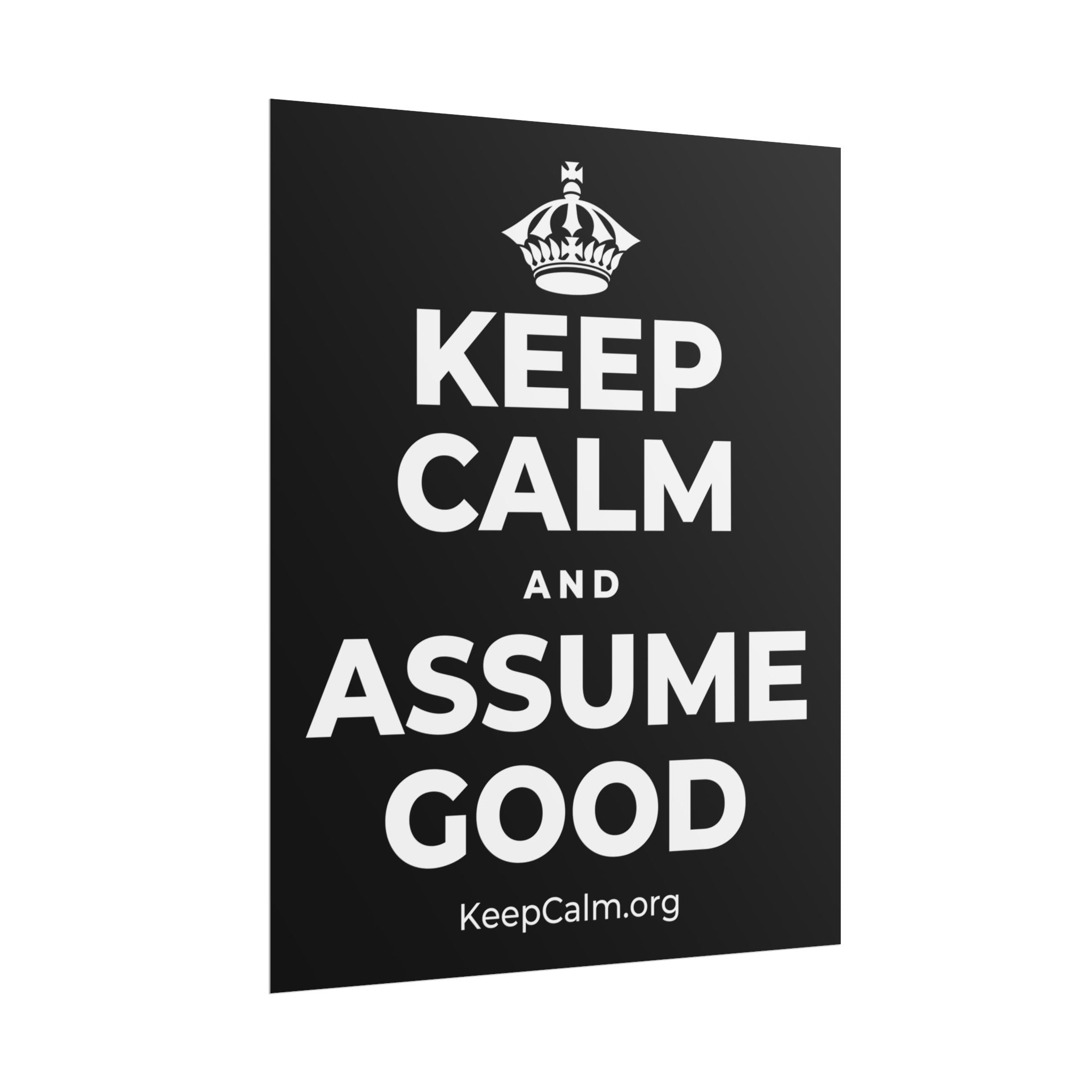 KEEP CALM AND ASSUME GOOD Poster