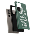 KEEP CALM AND GIVE WHAT YOU CAN Phone Case