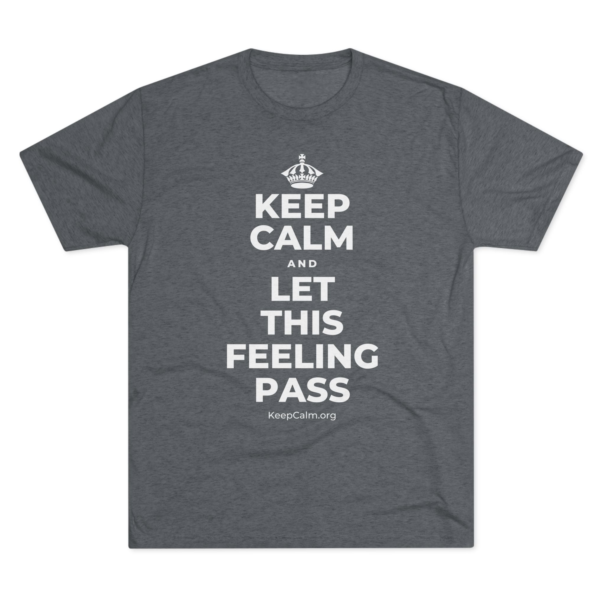 KEEP CALM AND LET THIS FEELING PASS Tri-Blend Tee