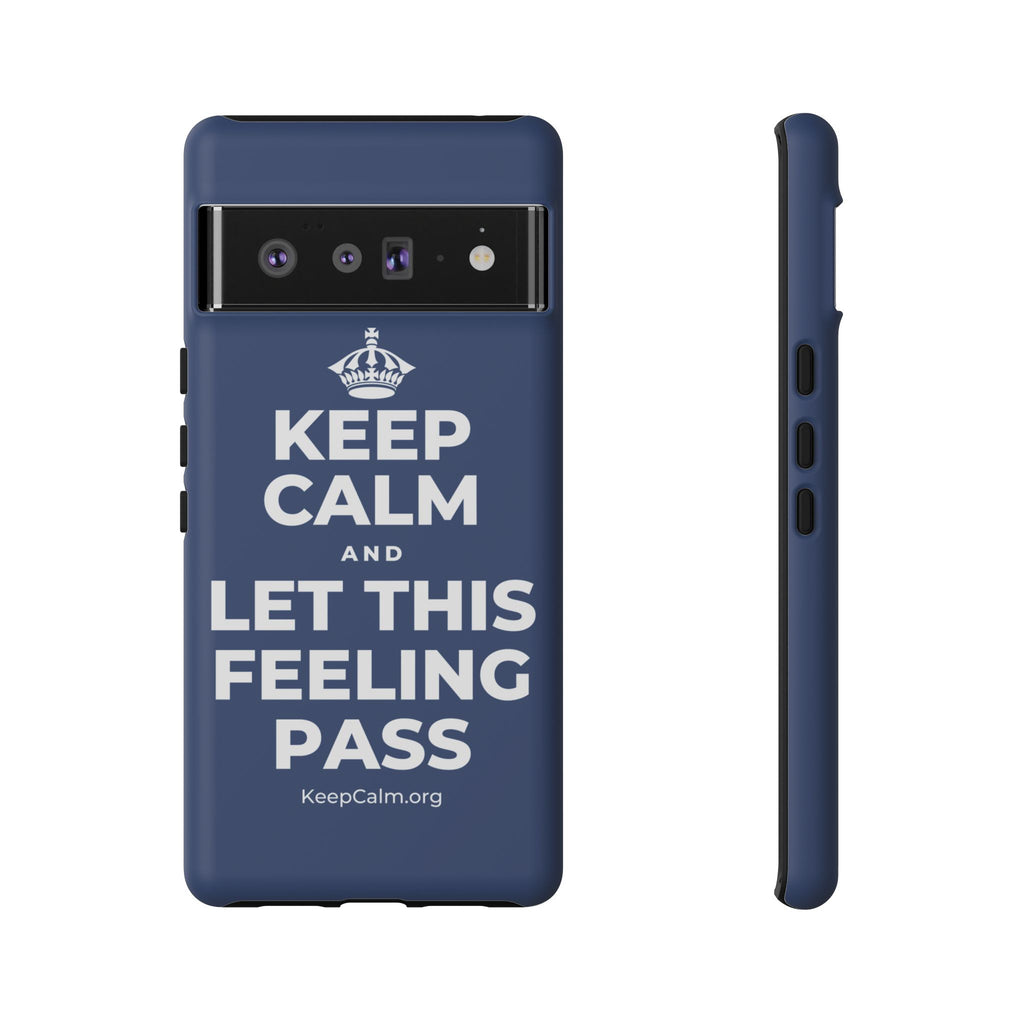 KEEP CALM AND LET THIS FEELING PASS Phone Case