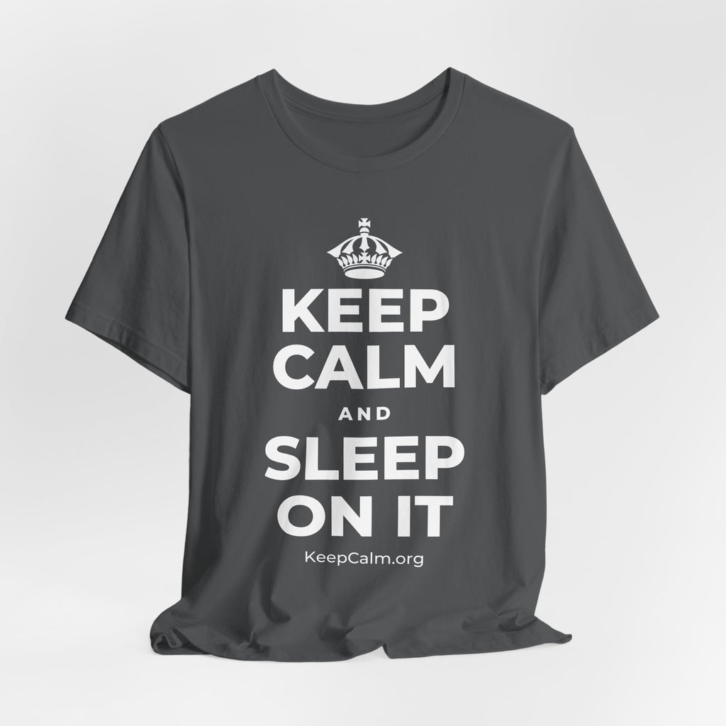 KEEP CALM AND SLEEP ON IT T-Shirt (White–Asphalt)