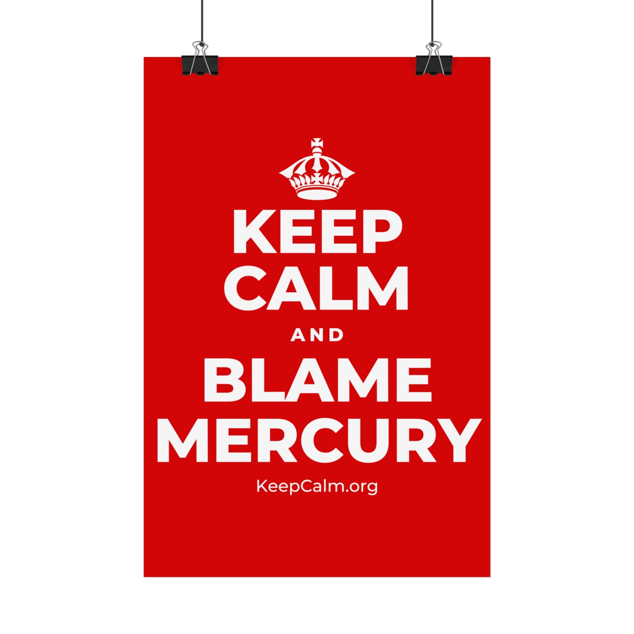 KEEP CALM AND BLAME MERCURY Satin Poster