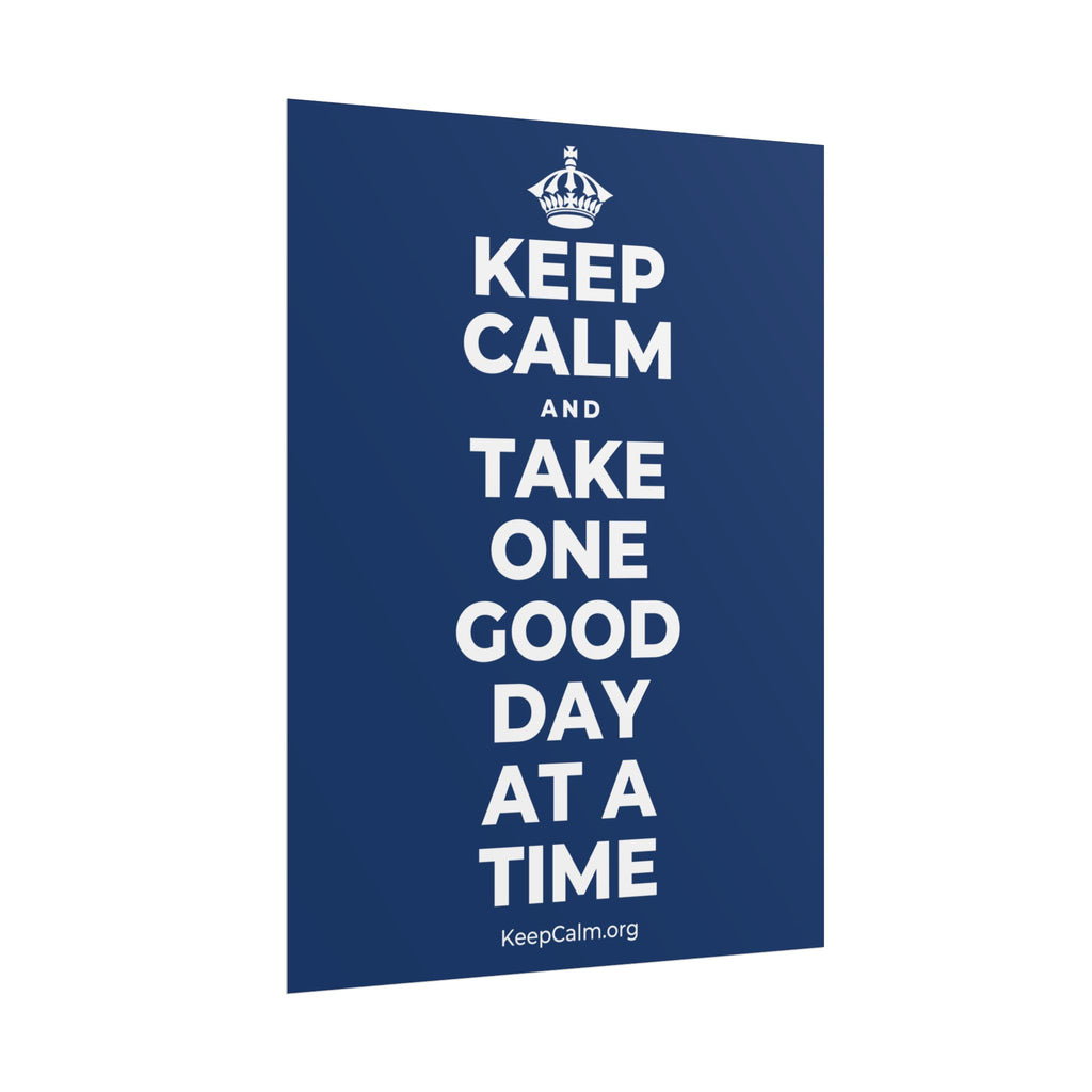 KEEP CALM AND TAKE ONE GOOD DAY AT A TIME Poster