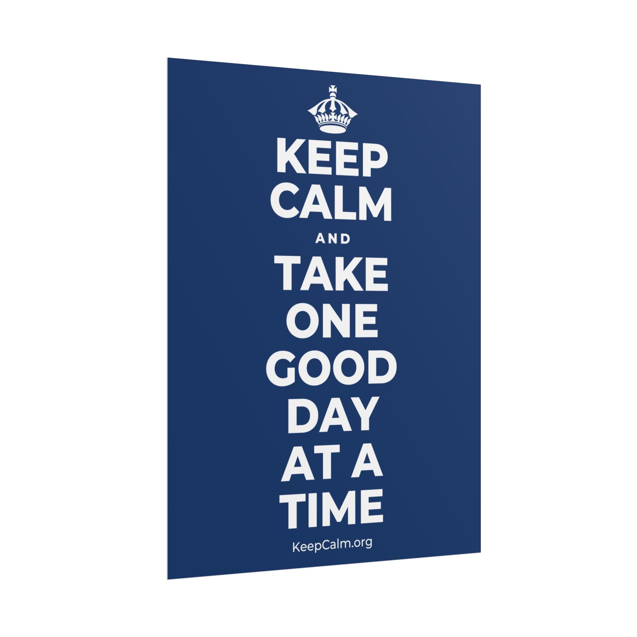 KEEP CALM AND TAKE ONE GOOD DAY AT A TIME Poster