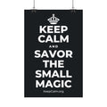 KEEP CALM AND SAVOR THE SMALL MAGIC Satin Poster (Dark)