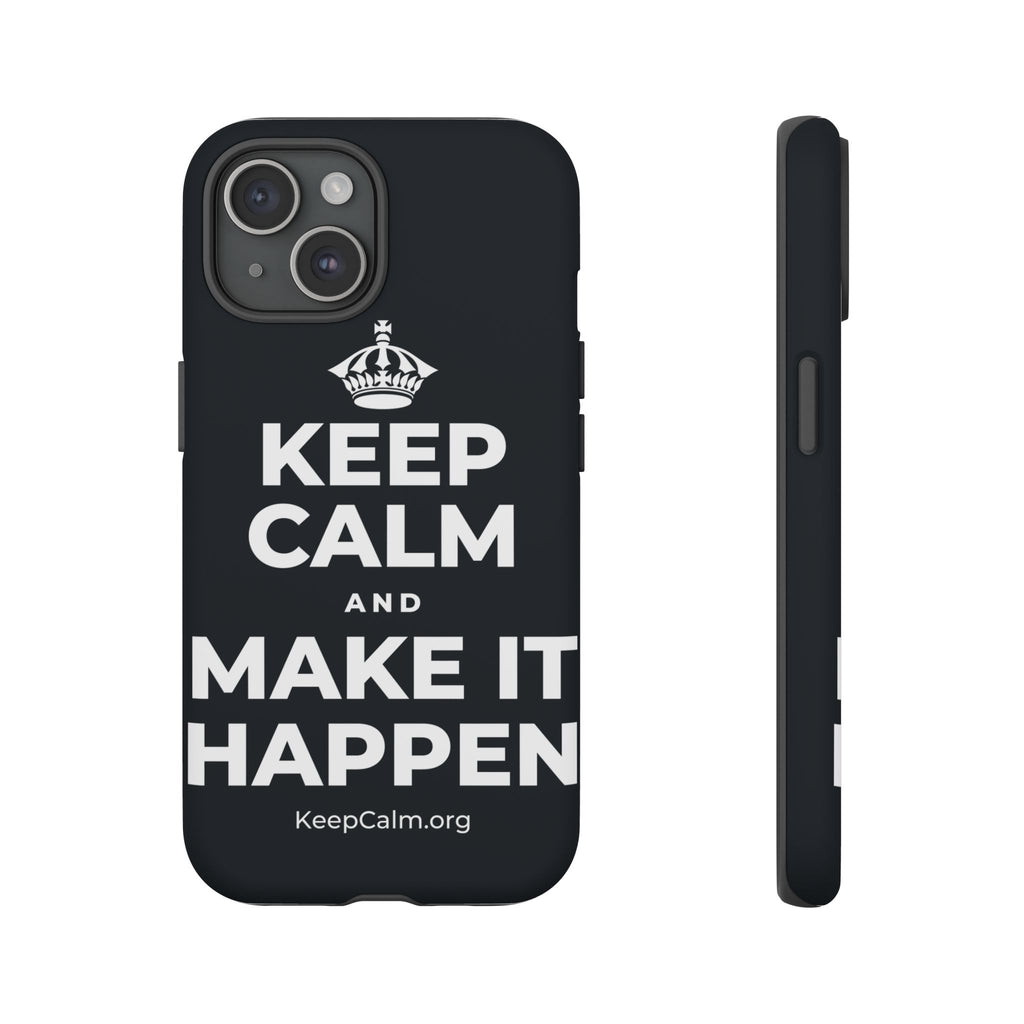 KEEP CALM AND MAKE IT HAPPEN Phone Case (Dark)
