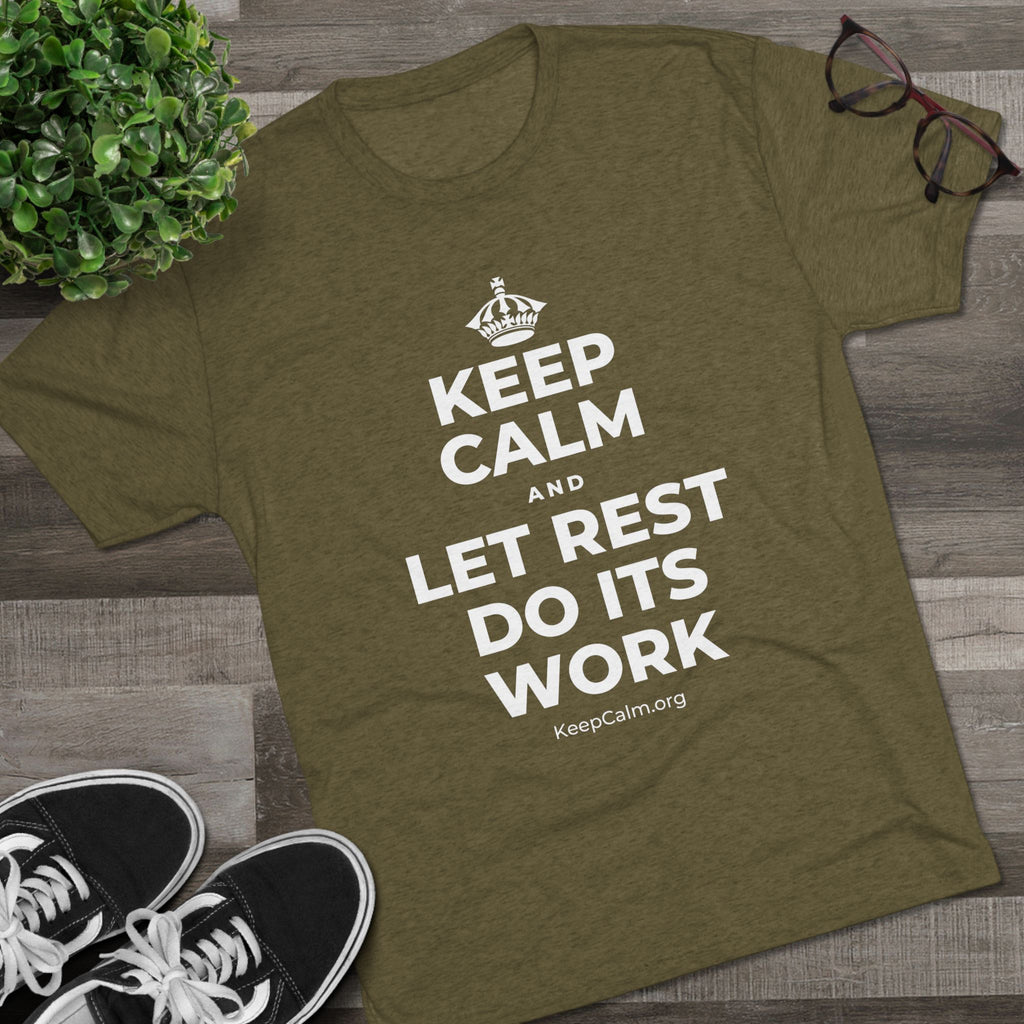 KEEP CALM AND LET REST DO ITS WORK Tri-Blend Tee