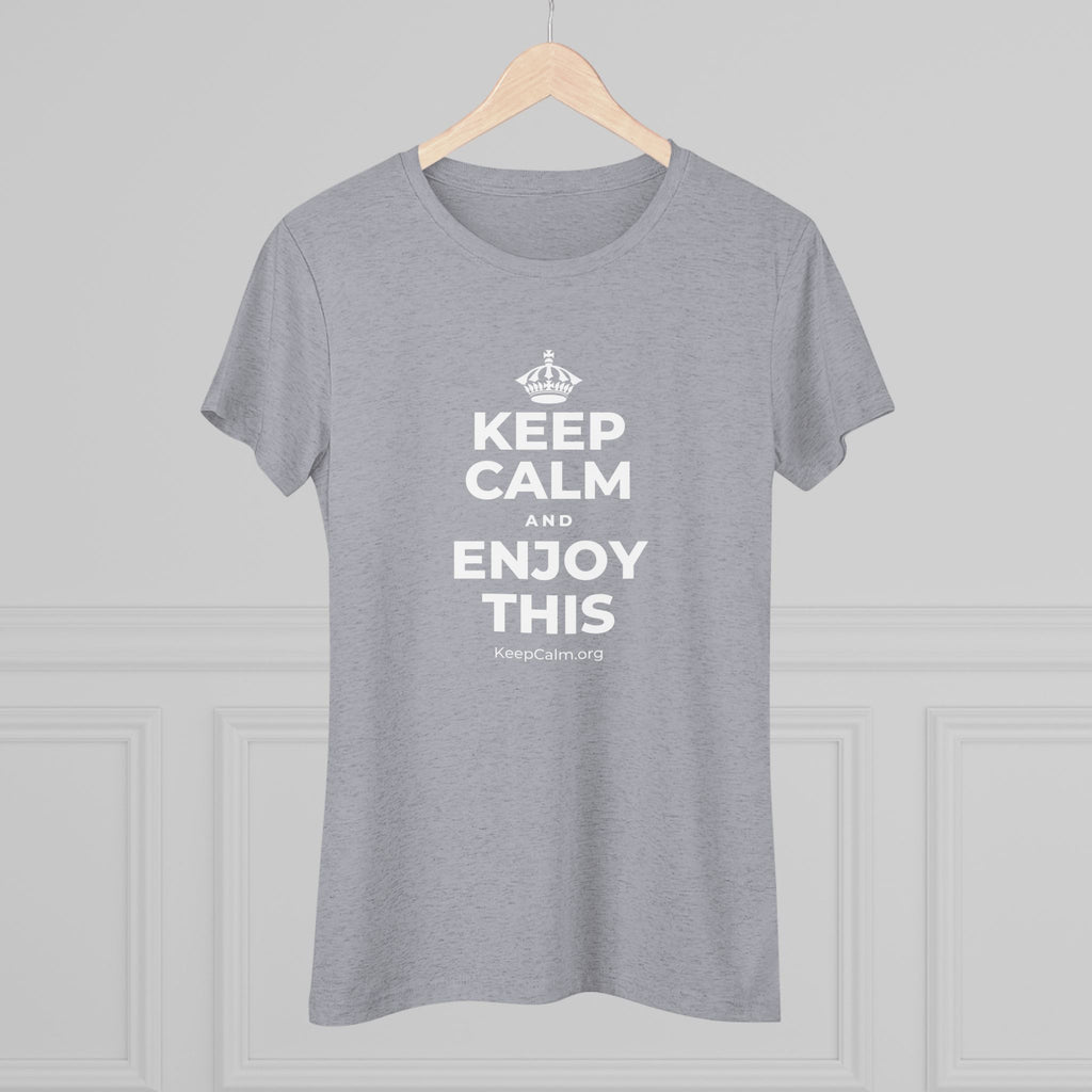 KEEP CALM AND ENJOY THIS Women's Tri-Blend Tee