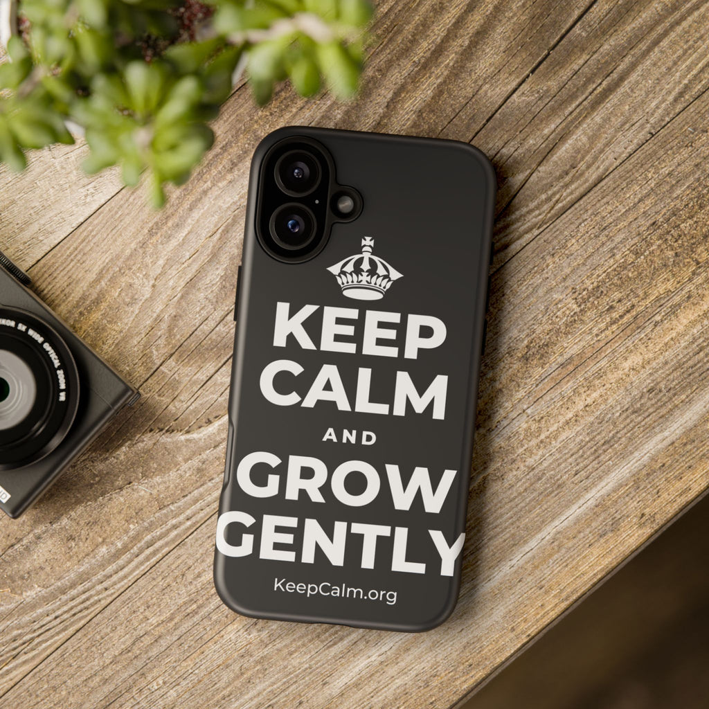 KEEP CALM AND GROW GENTLY Phone Case (Dark)