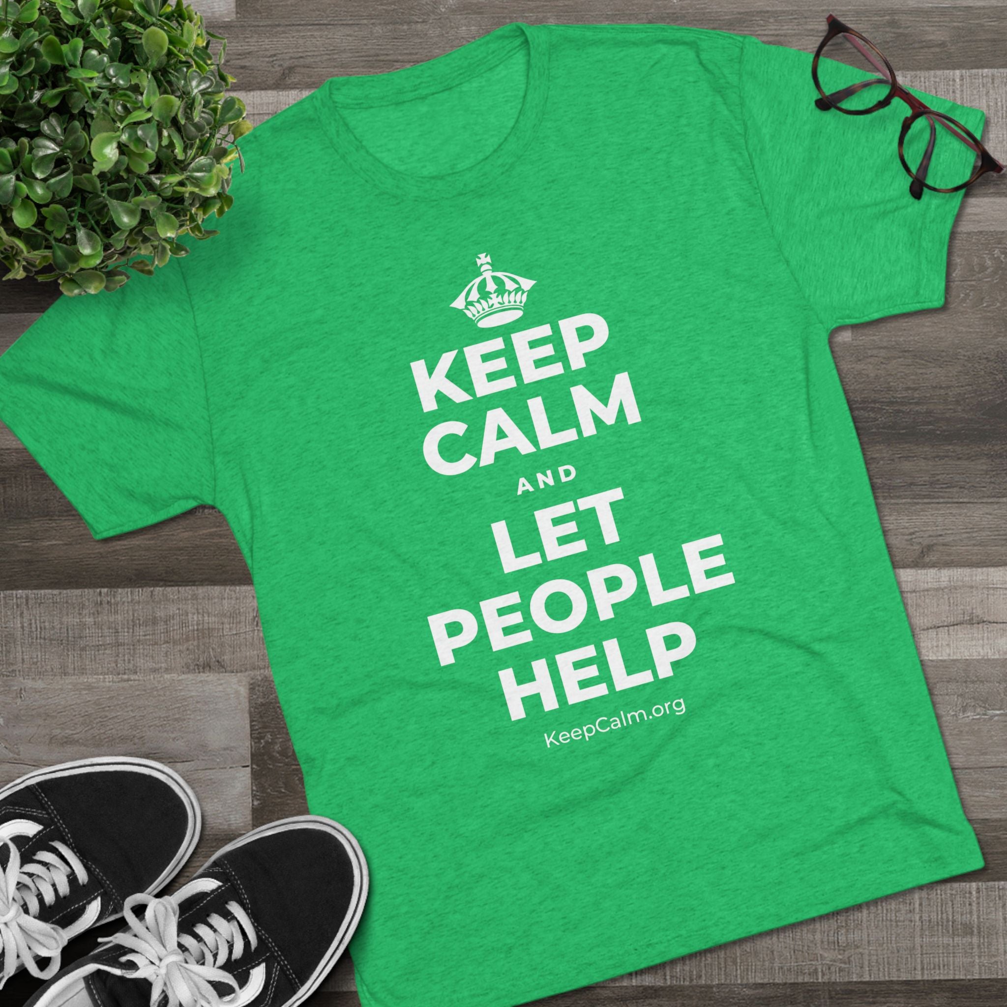 KEEP CALM AND LET PEOPLE HELP Tri-Blend Tee