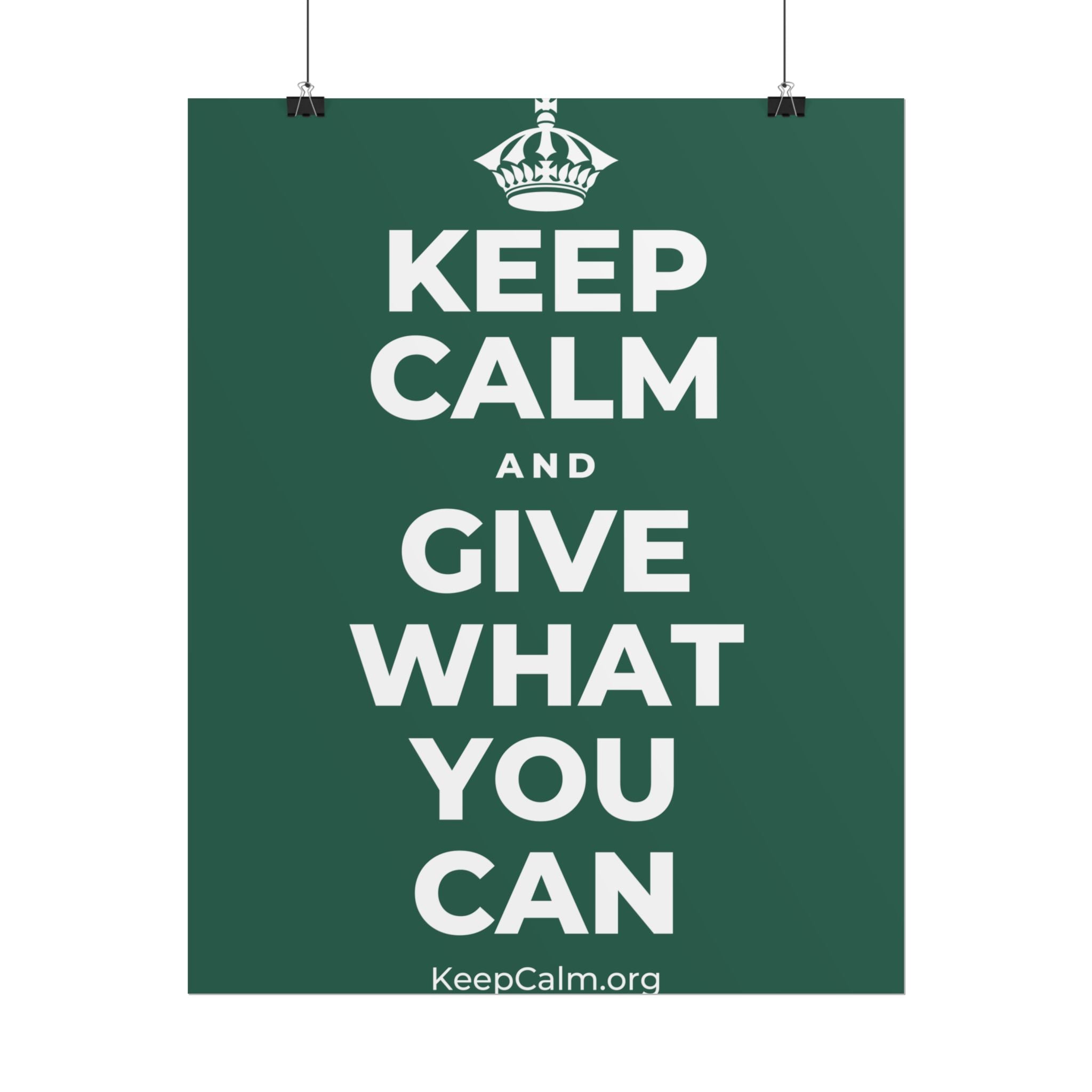 KEEP CALM AND GIVE WHAT YOU CAN Poster