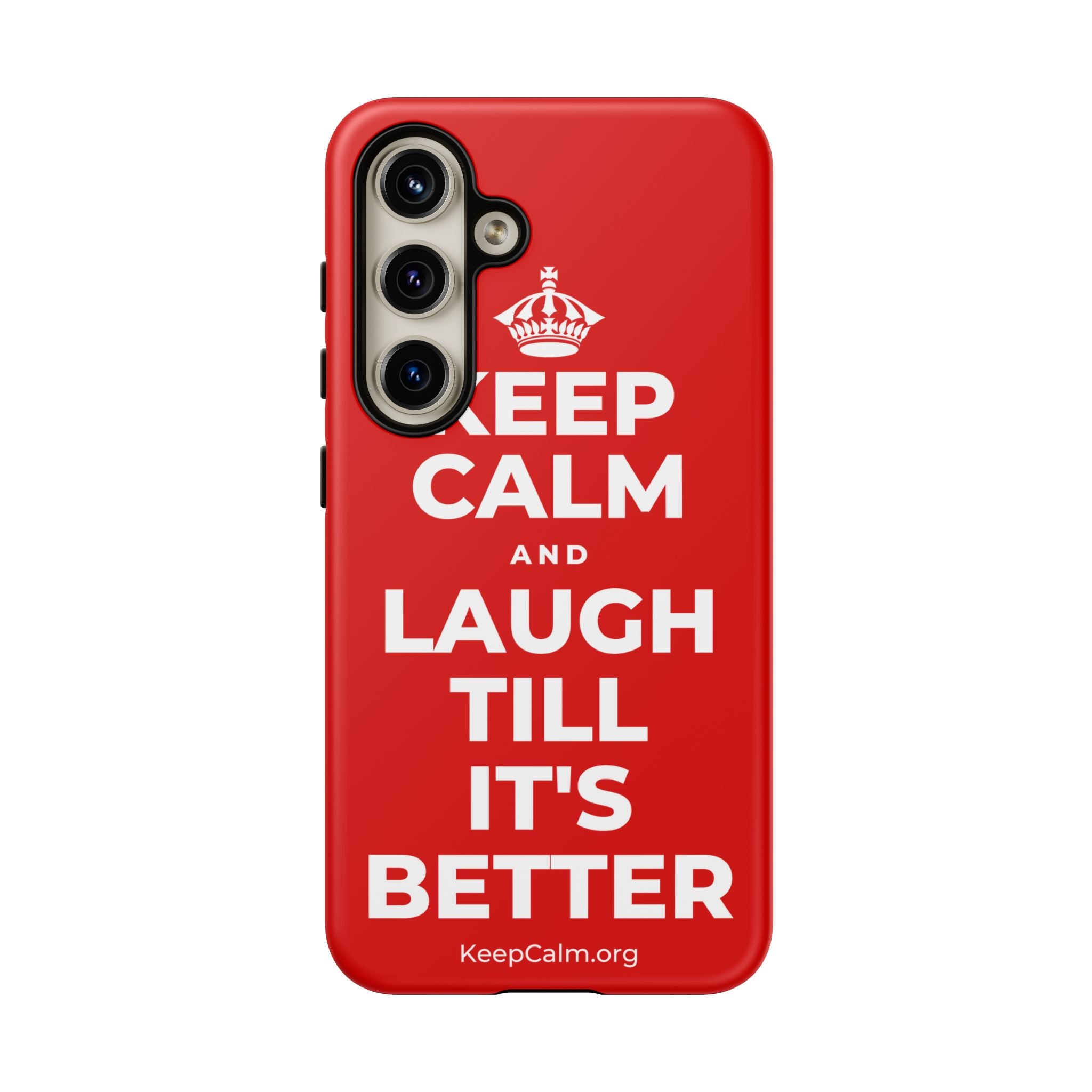 KEEP CALM AND LAUGH TILL IT'S BETTER Phone Case