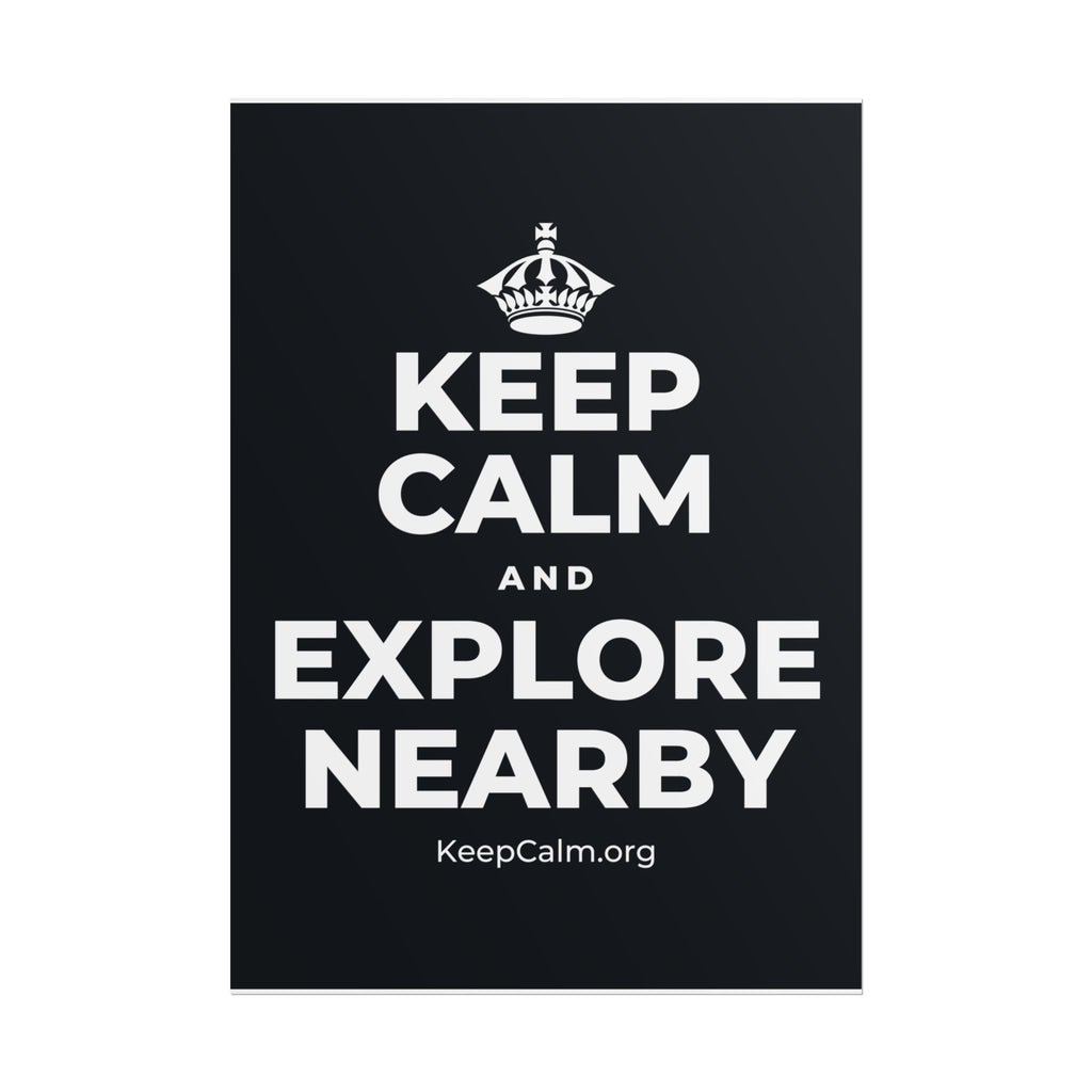 KEEP CALM AND EXPLORE NEARBY Poster (Dark)