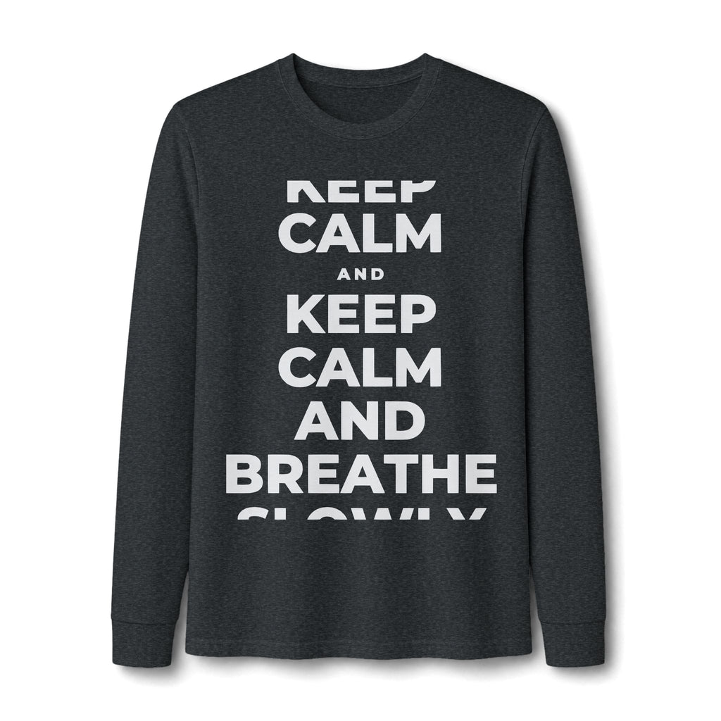 KEEP CALM AND BREATHE SLOWLY Long Sleeve Tee
