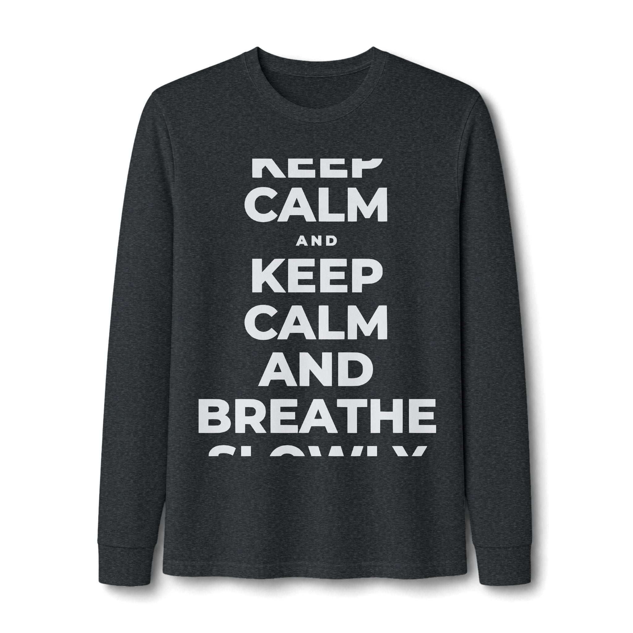 KEEP CALM AND BREATHE SLOWLY Long Sleeve Tee