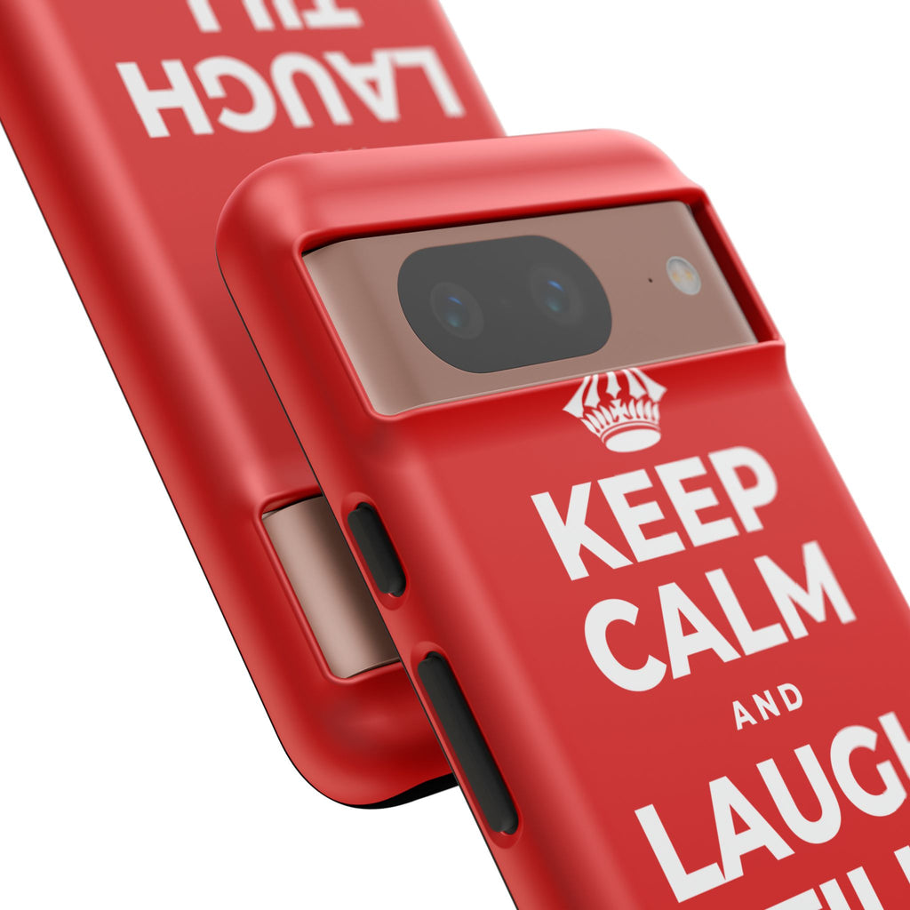 KEEP CALM AND LAUGH TILL IT'S BETTER Phone Case